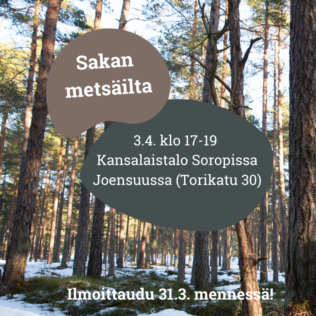 Tule Sakan metsäiltaan 3.4. oppimaan metsien tilasta ja kuulemaan, mitä voit tehdä metsiensuojelun eteen.
