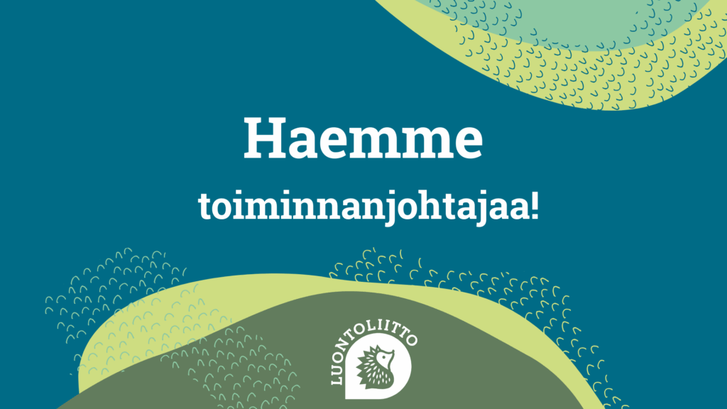 Luontoliitto etsii toiminnanjohtajaa